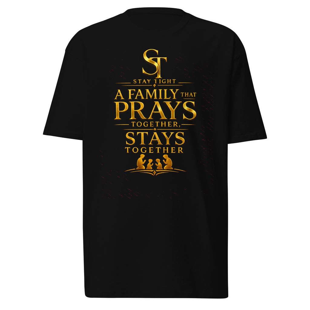 premium heavyweight Stay Tight graphic T-shirt with a gold Christian family design reading “A Family That Prays Together, Stays Together,” featuring a praying family silhouette.