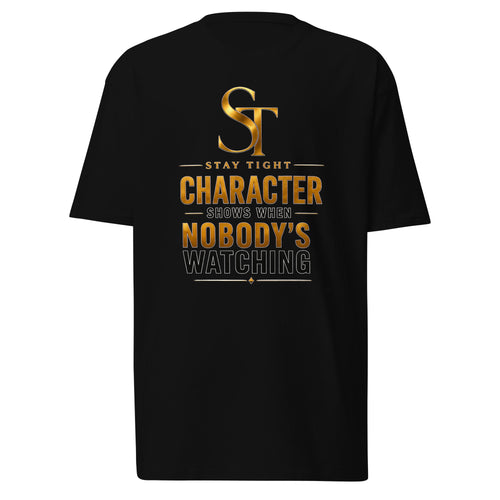 Stay Tight premium heavyweight T-shirt featuring the phrase "Character Shows When Nobody's Watching" with the gold ST logo in a clean minimalist typography design symbolizing integrity, honesty, and strong character