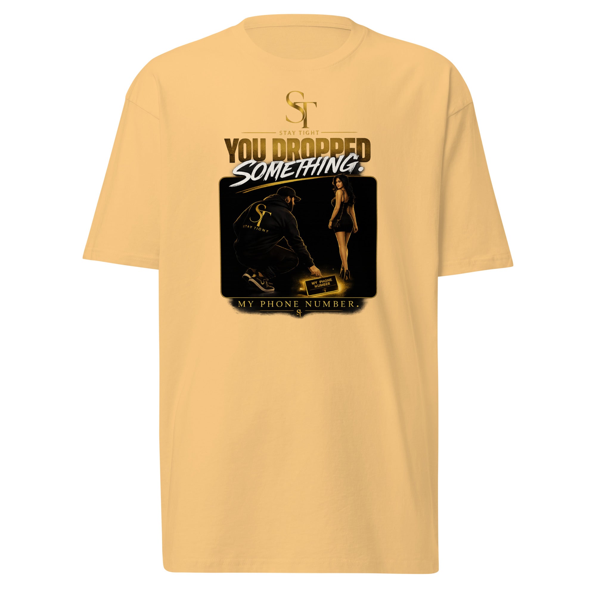 premium heavyweight Stay Tight graphic T-shirt with a gold humorous dating design and the quote “You Dropped Something… My Phone Number.”