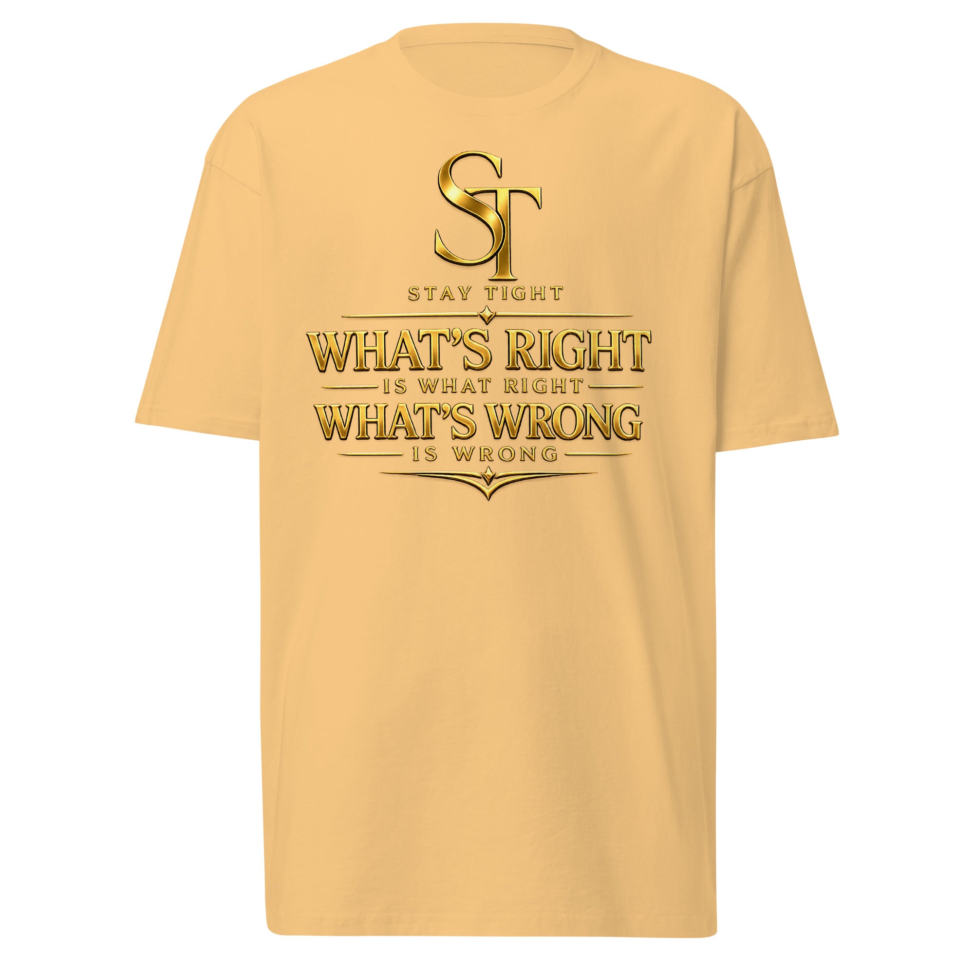 premium heavyweight Stay Tight graphic T-shirt with a bold gold typography design reading “What’s Right Is Right. What’s Wrong Is Wrong.” Inspirational motivational streetwear promoting integrity, values, and character.