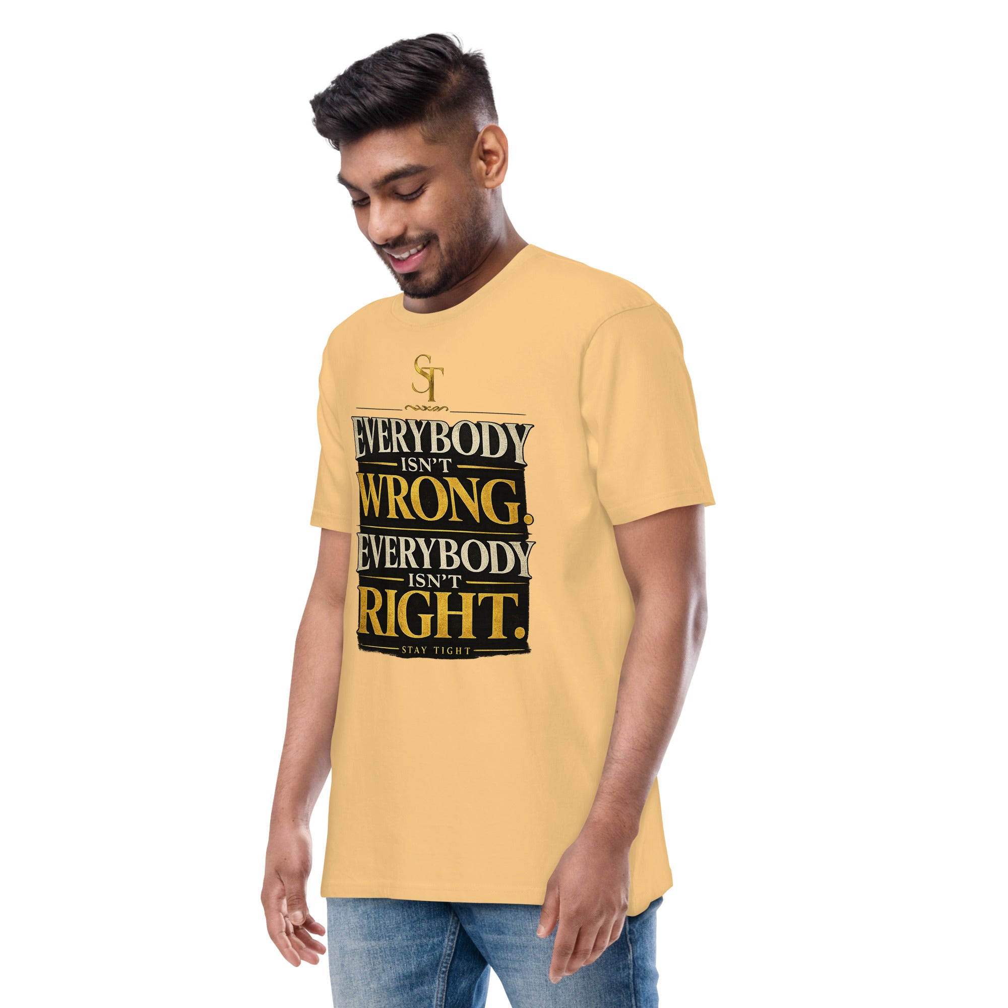 premium heavyweight Stay Tight graphic T-shirt with a bold “Everybody Isn’t Wrong. Everybody Isn’t Right.” typography design. Inspirational streetwear promoting wisdom, critical thinking, discernment, humility, and balanced perspectives.
