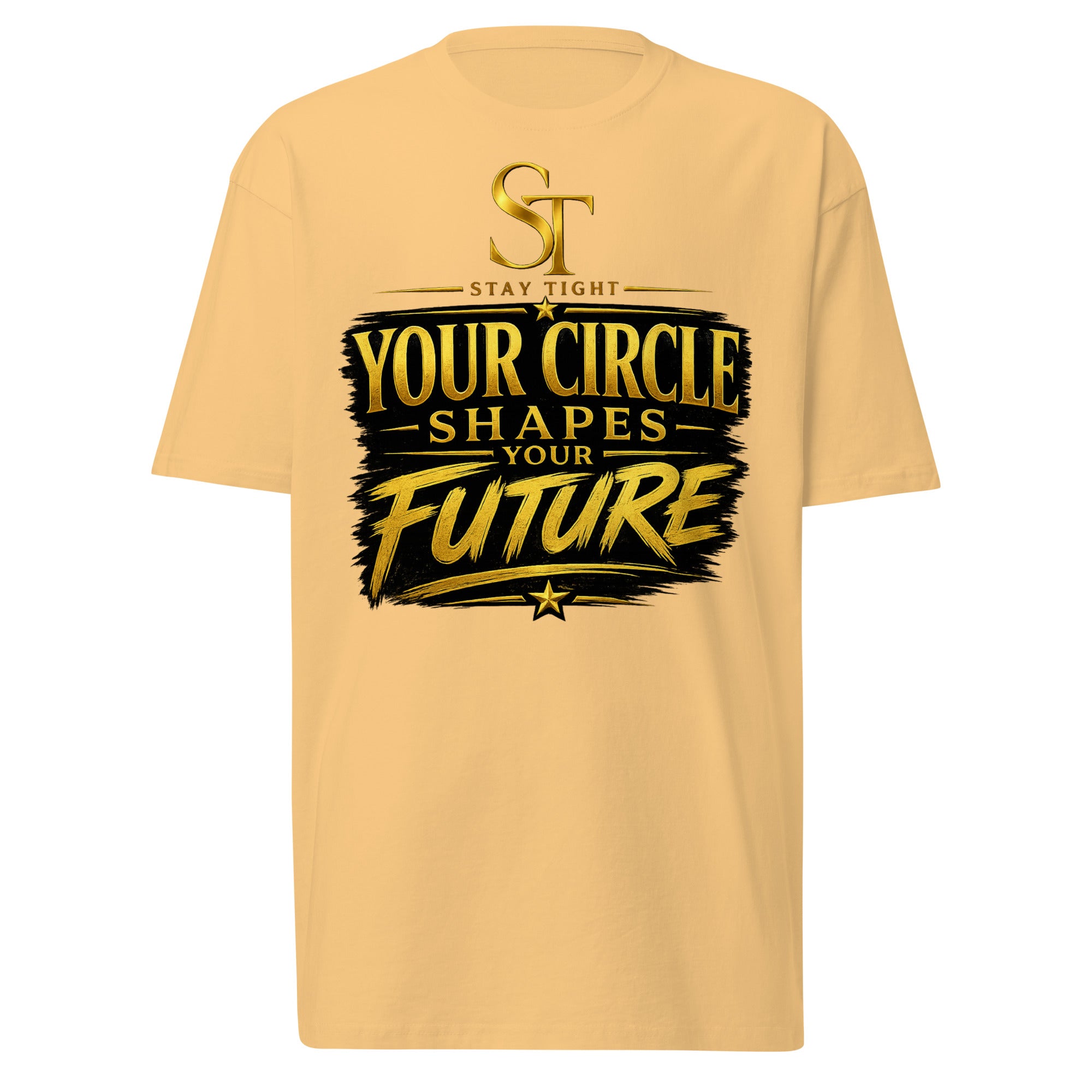 Stay Tight premium heavyweight T-shirt featuring the phrase "Your Circle Shapes Your Future" beneath the gold ST logo in a bold typography design, symbolizing the influence of relationships, accountability, growth, leadership, and intentional living