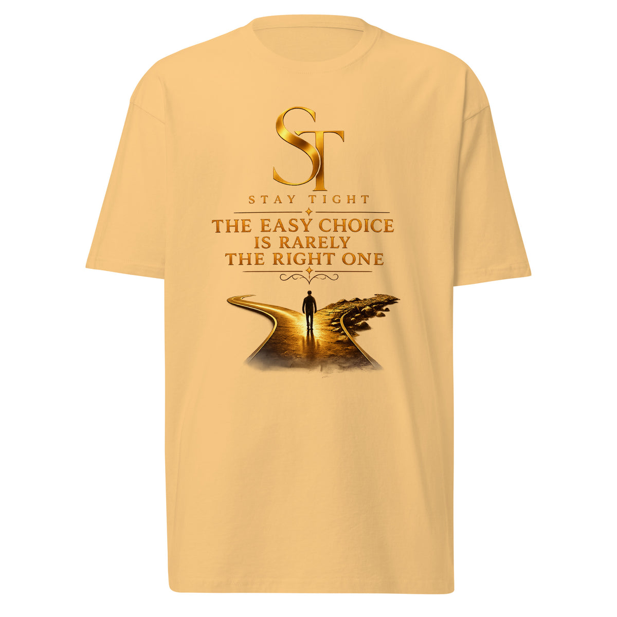 Stay Tight premium heavyweight T-shirt featuring the phrase "The Easy Choice Is Rarely the Right One" with a gold winding road and lone traveler illustration, symbolizing perseverance, discipline, and choosing the harder path