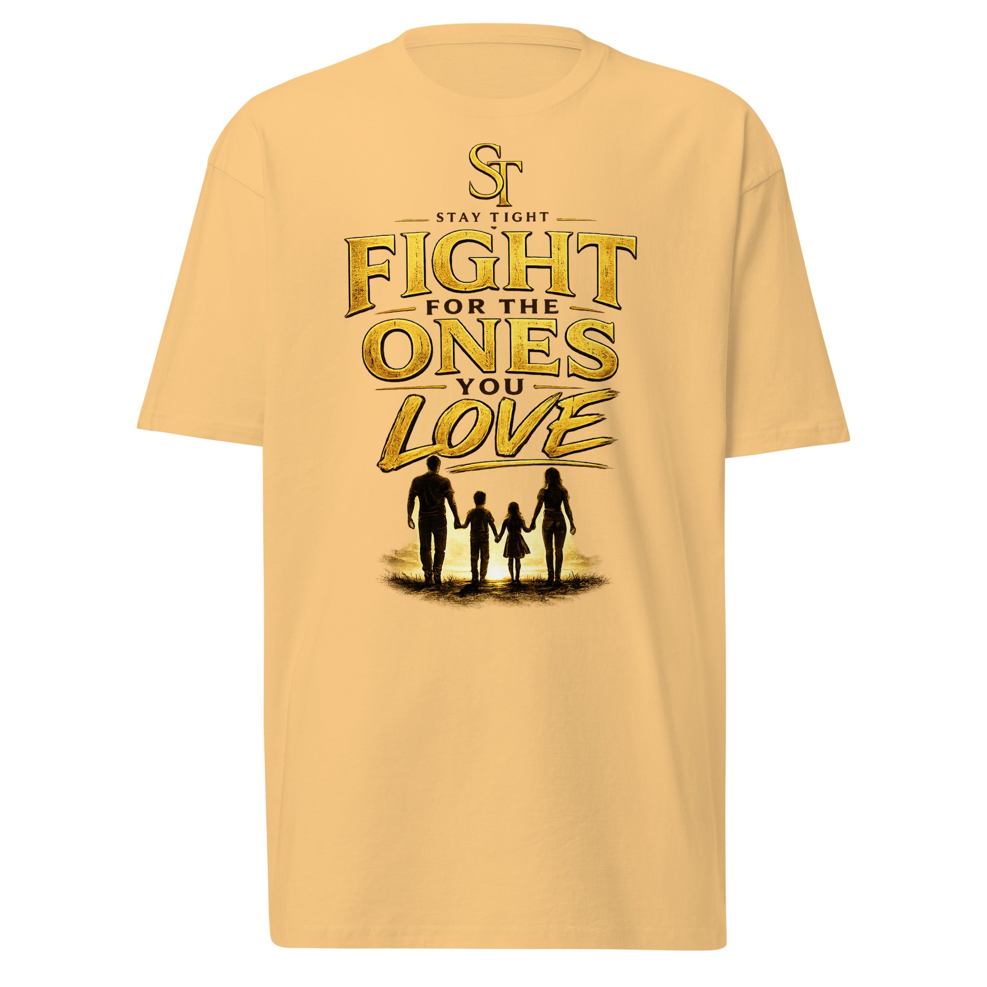 Stay Tight premium heavyweight T-shirt featuring the phrase "Fight for the Ones You Love" with a gold family silhouette representing love, strength, and commitment.