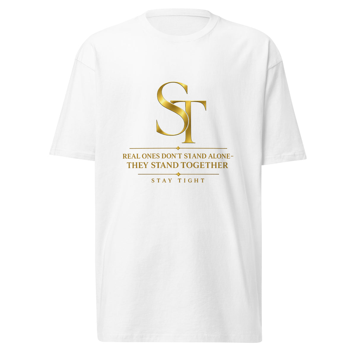White Stay Tight premium heavyweight T-shirt featuring a vintage gold ST logo and the quote “Real ones don’t stand alone. They stand together.”