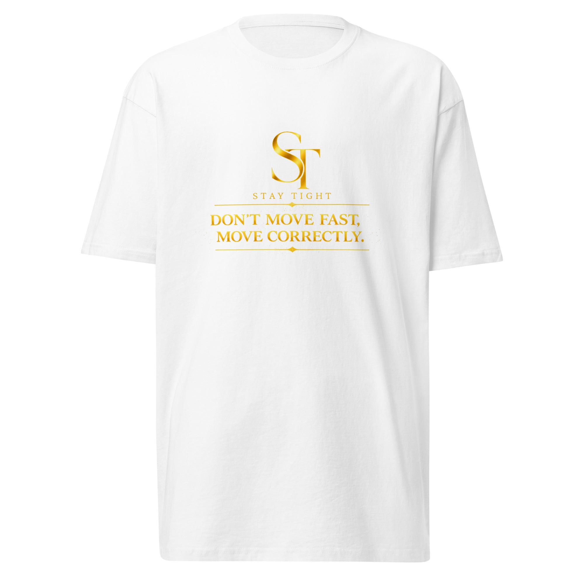 Stay Tight premium heavyweight T-shirt featuring a vintage gold ST logo and the quote “Don’t move fast. Move correctly.”