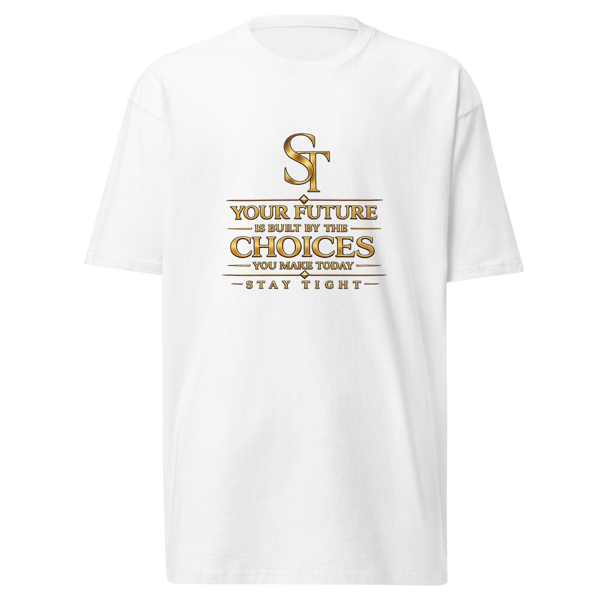 Stay Tight premium heavyweight T-shirt featuring a vintage gold ST logo and the quote “Your future is built by the choices you make today.”