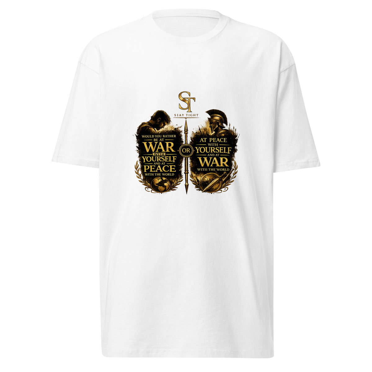 Stay Tight premium heavyweight T-shirt featuring the ST logo, a warrior and thinker separated by a sword, and the quote “Would you rather be at war with yourself and at peace with the world, or at peace with yourself and at war with the world?”