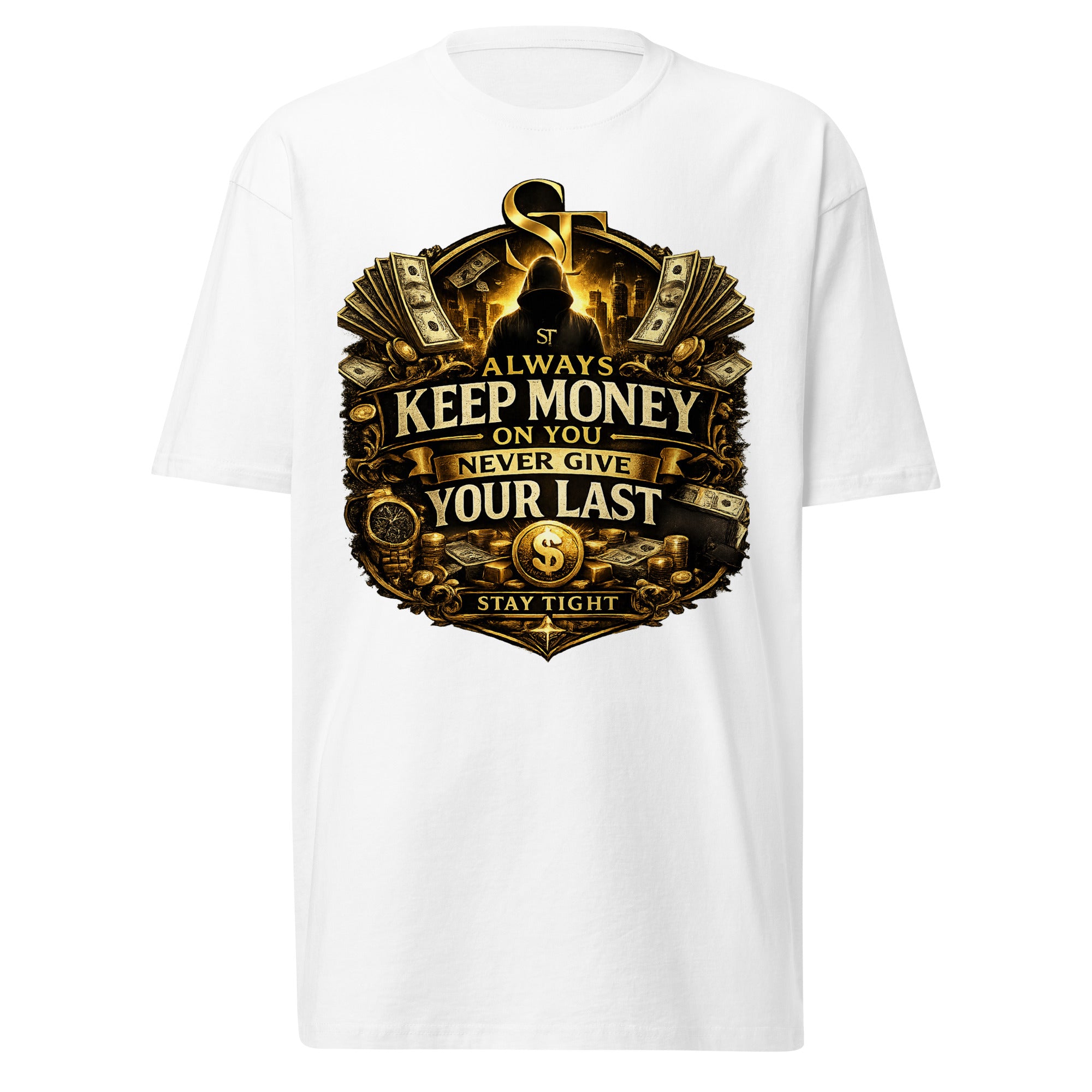 Stay Tight premium heavyweight T-shirt featuring the ST logo, the quote “Always Keep Money on You. Never Give Your Last,” and a wealth-themed graphic with cash, coins, and a city skyline.
