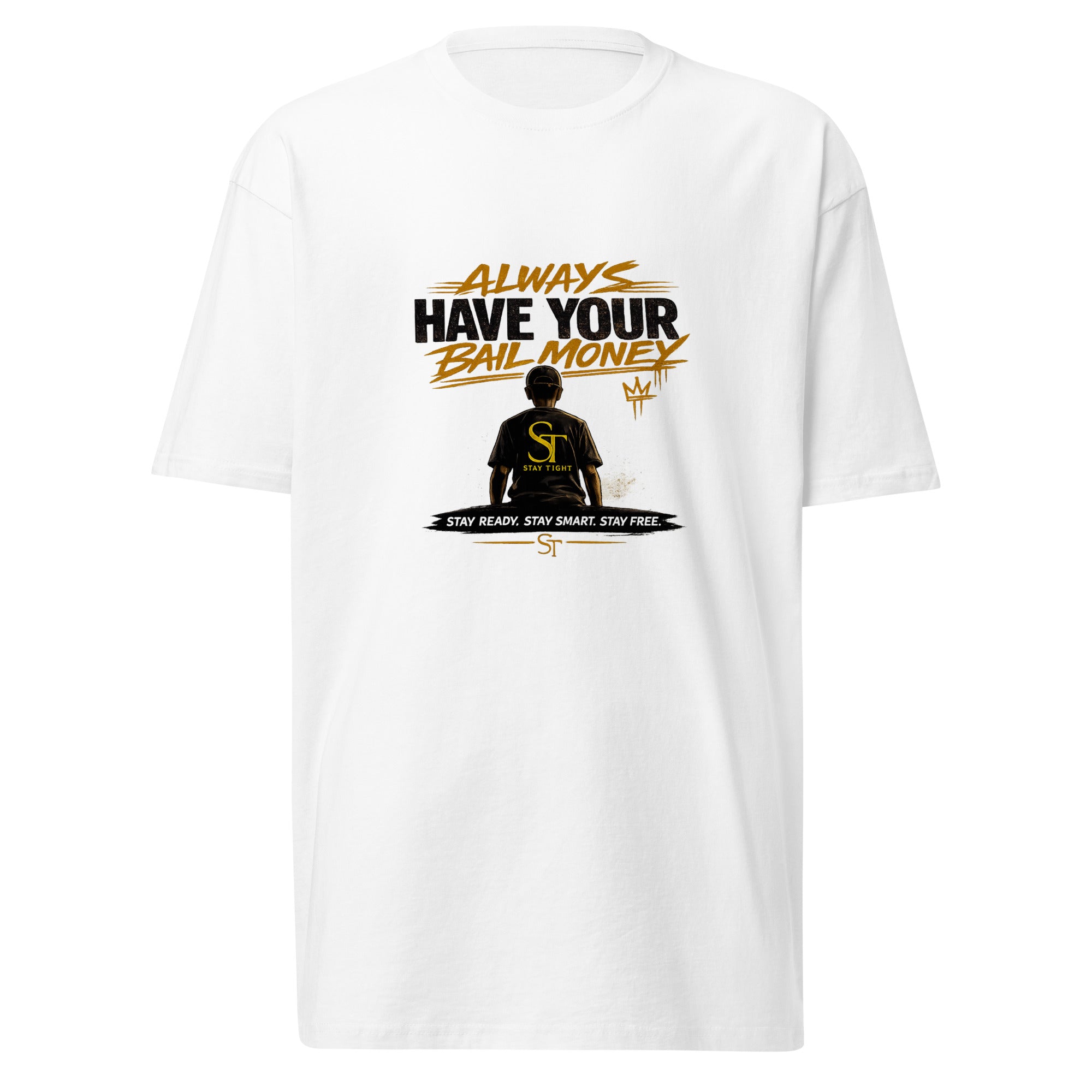 Stay Tight premium heavyweight T-shirt featuring the phrase “Always Have Your Bail Money,” a figure wearing a Stay Tight shirt, and the tagline “Stay Ready. Stay Smart. Stay Free.”
