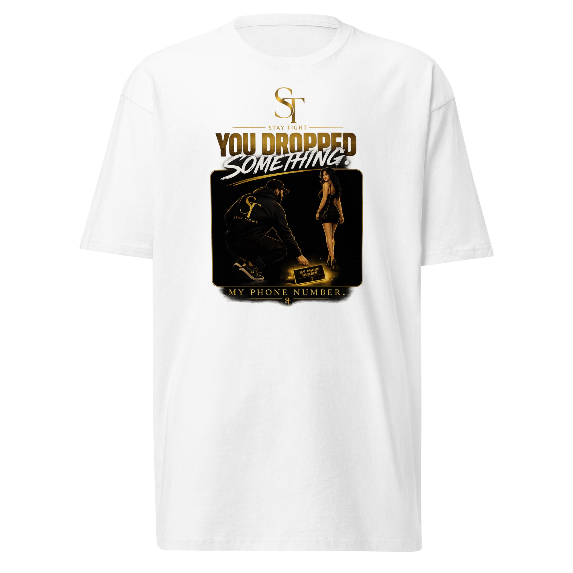 premium heavyweight Stay Tight graphic T-shirt with a gold humorous dating design and the quote “You Dropped Something… My Phone Number.”