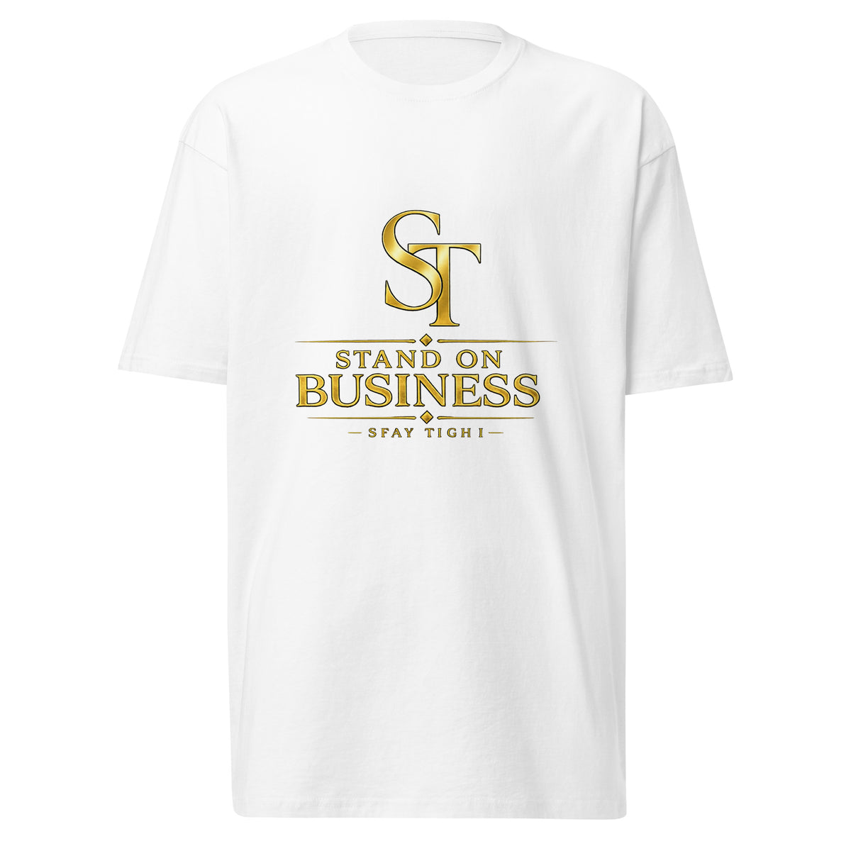 Stay Tight premium heavyweight motivational graphic T-shirt with gold ST logo and “Stand on Business” front design.