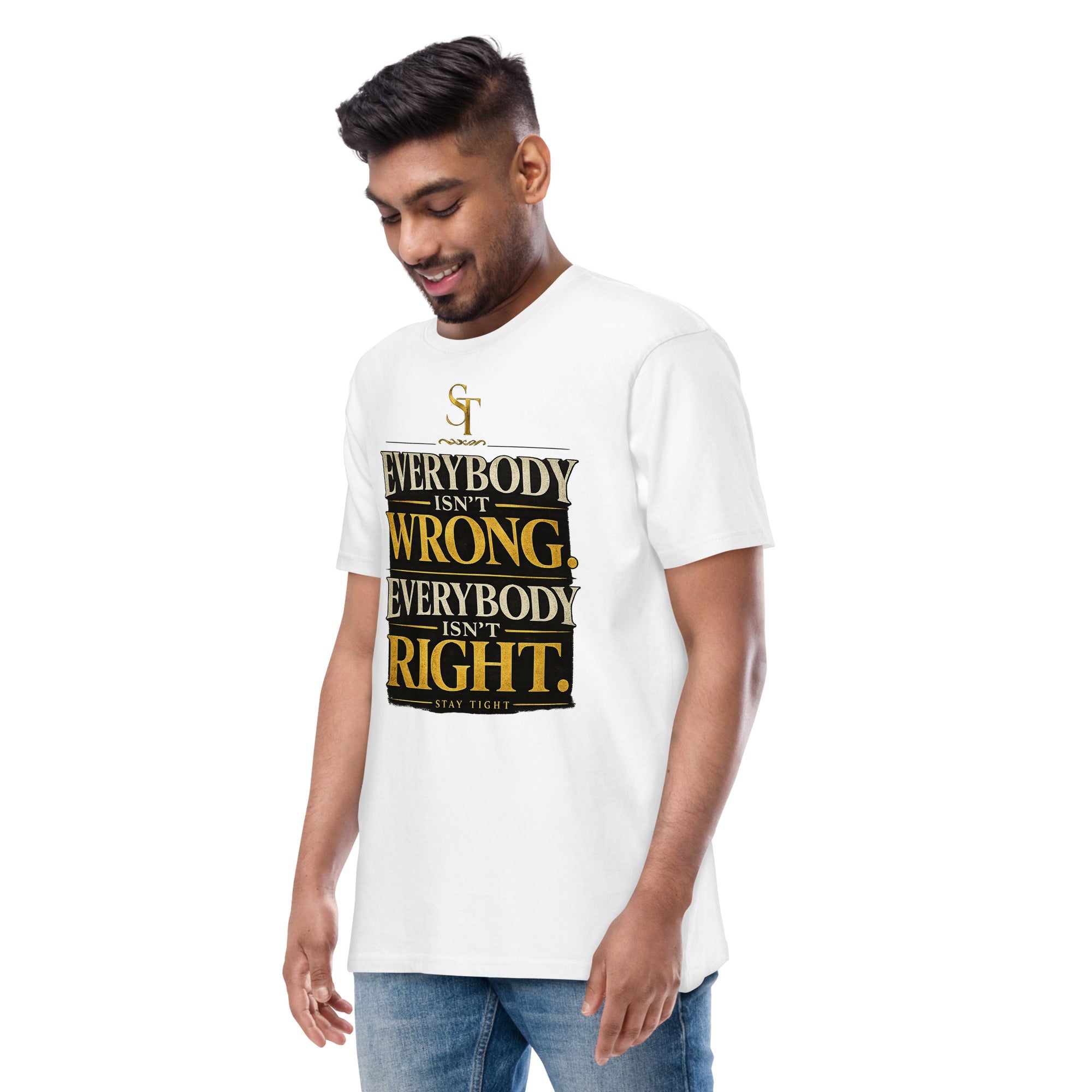 premium heavyweight Stay Tight graphic T-shirt with a bold “Everybody Isn’t Wrong. Everybody Isn’t Right.” typography design. Inspirational streetwear promoting wisdom, critical thinking, discernment, humility, and balanced perspectives.