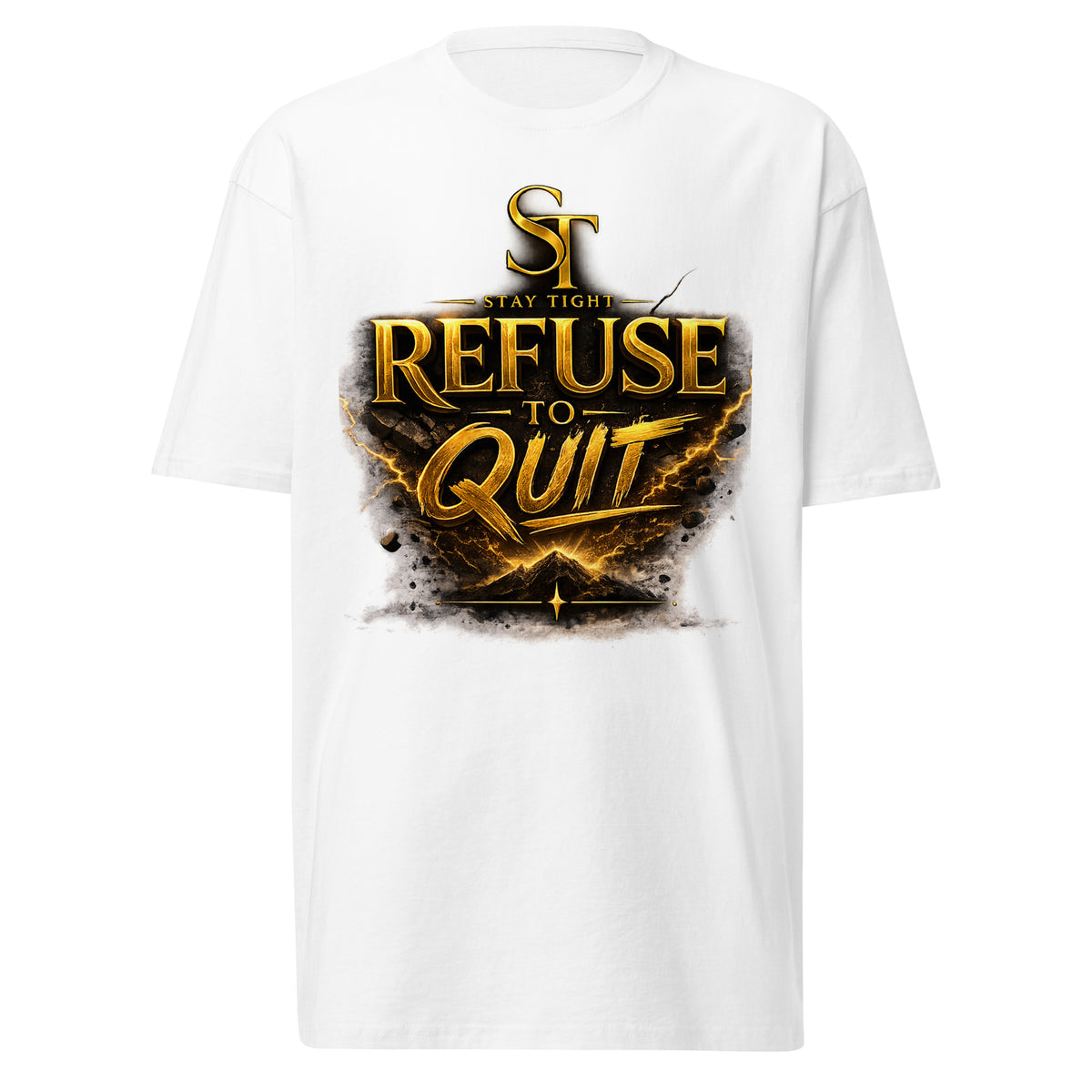 Stay Tight premium heavyweight T-shirt featuring the motivational phrase "Refuse to Quit" in bold gold lettering over a dramatic cracked rock and lightning design beneath the ST logo, symbolizing resilience, perseverance, determination, grit, and overcoming adversity