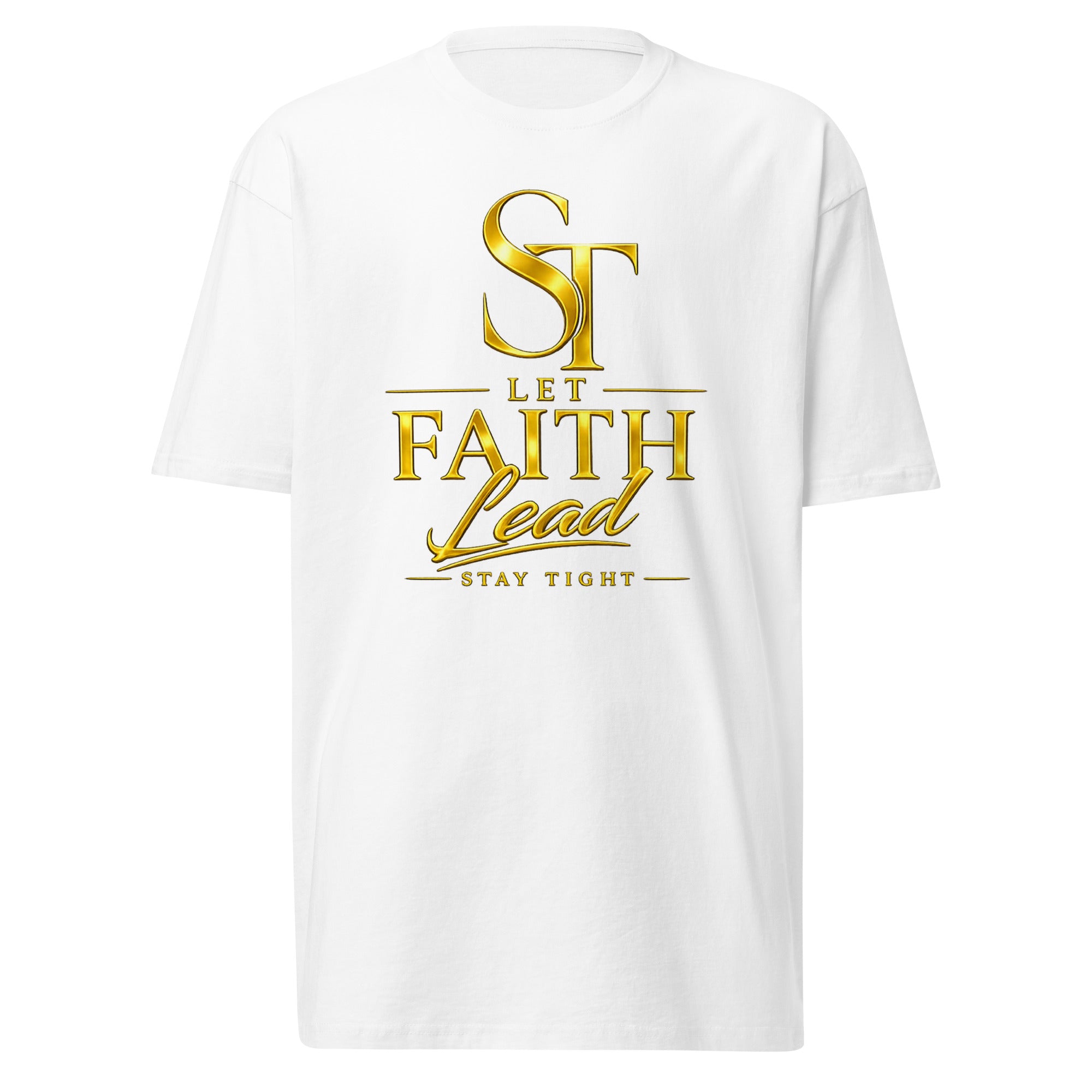 Stay Tight premium heavyweight T-shirt featuring the inspirational message "Let Faith Lead" in bold gold typography with the ST logo, representing Christian faith, trust in God, spiritual guidance, hope, and everyday encouragement