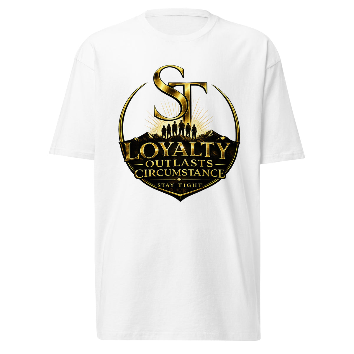 Stay Tight premium heavyweight T-shirt featuring the phrase "Loyalty Outlasts Circumstance" beneath the gold ST logo with a mountain and team silhouette, symbolizing loyalty, commitment, resilience, brotherhood, and standing together through every season.