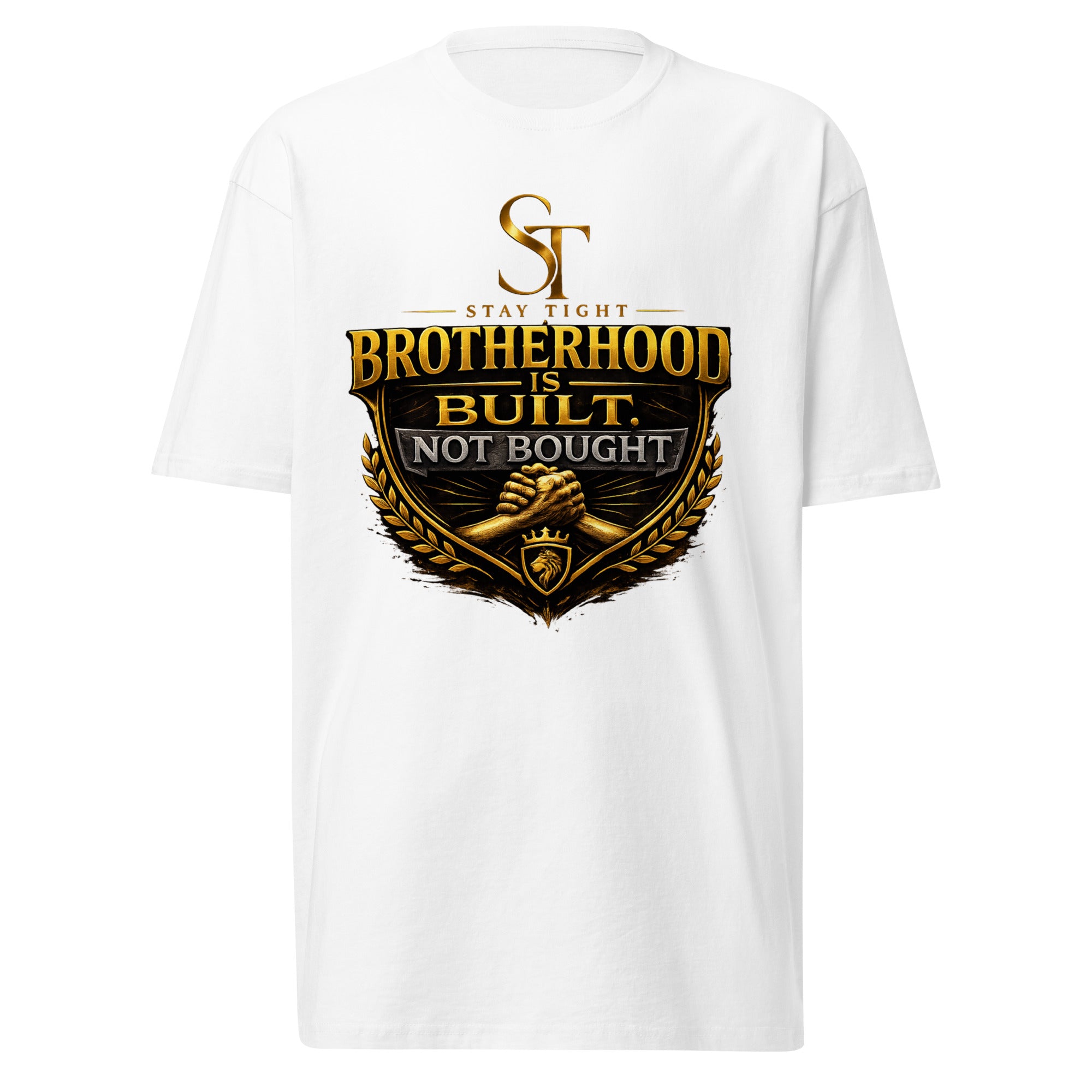 Stay Tight premium heavyweight T-shirt featuring the phrase "Brotherhood Is Built, Not Bought" with clasped hands in a shield emblem, representing loyalty, trust, unity, accountability, and genuine brotherhood