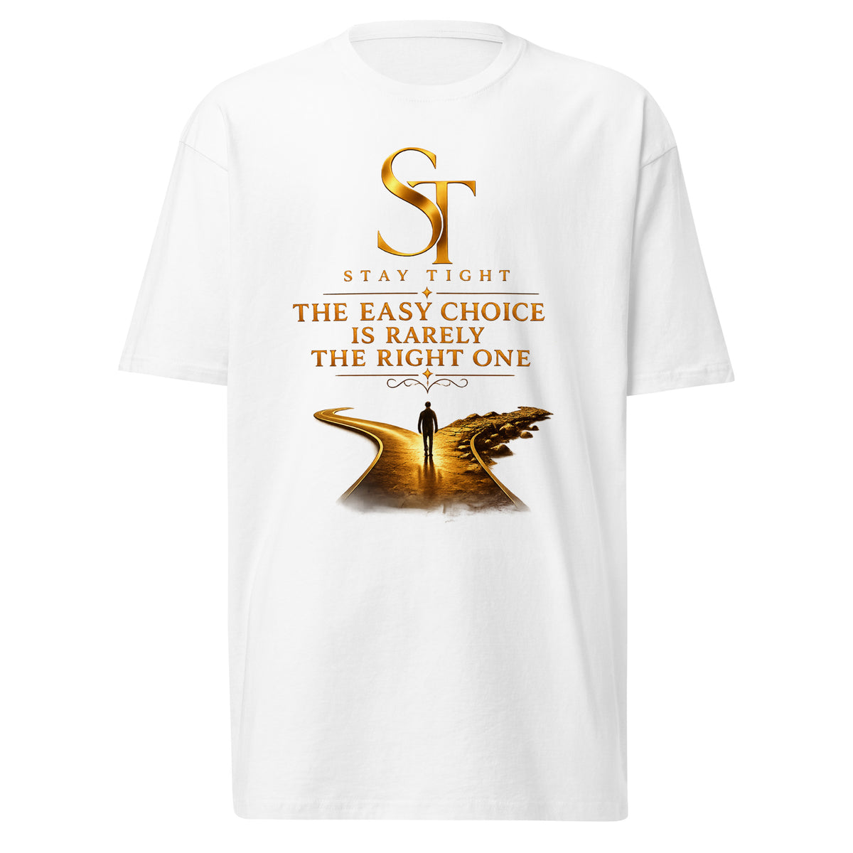 Stay Tight premium heavyweight T-shirt featuring the phrase "The Easy Choice Is Rarely the Right One" with a gold winding road and lone traveler illustration, symbolizing perseverance, discipline, and choosing the harder path