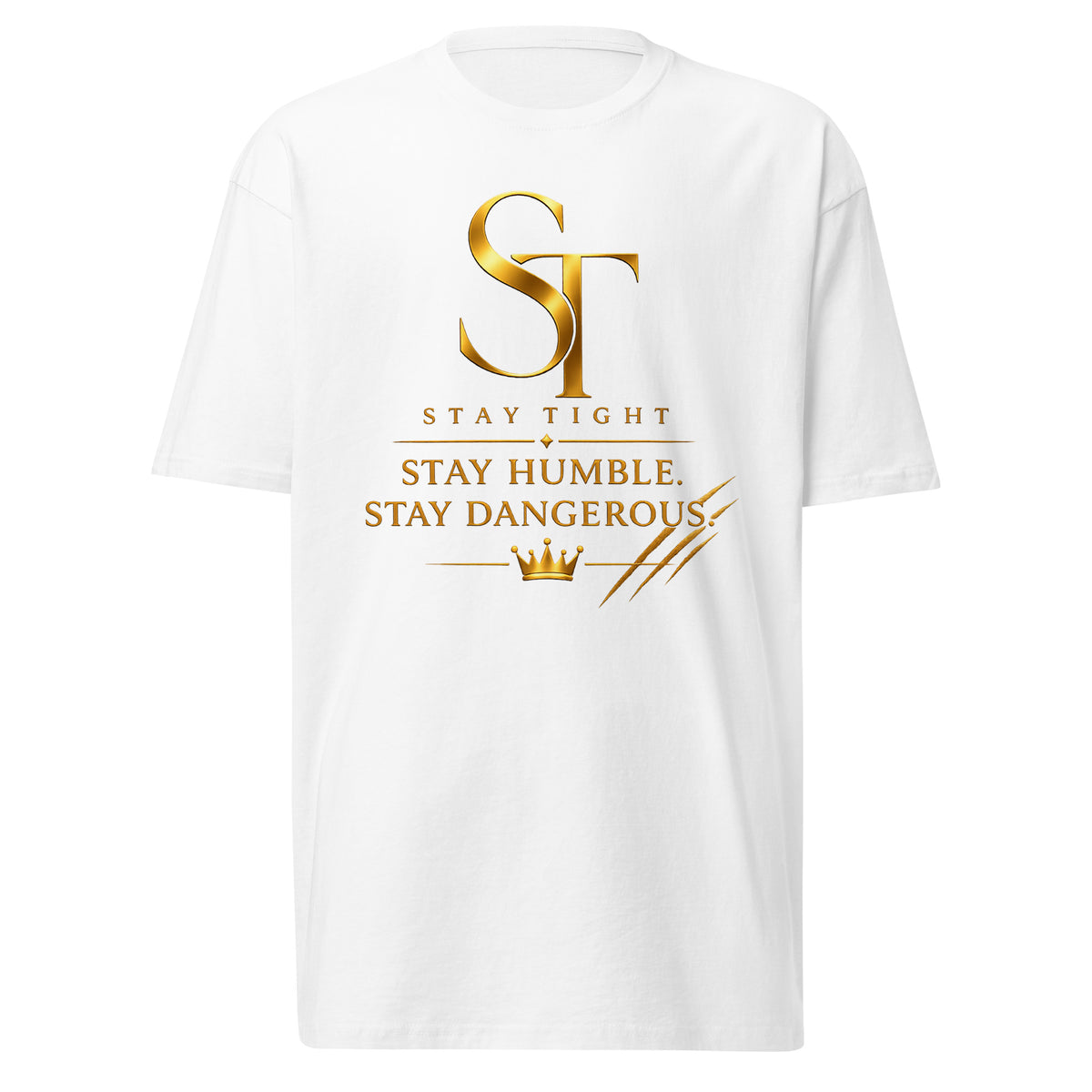 Stay Tight premium heavyweight T-shirt featuring the phrase "Stay Humble. Stay Dangerous." with the gold ST logo, crown, and claw mark accents, symbolizing confidence, humility, strength, and discipline