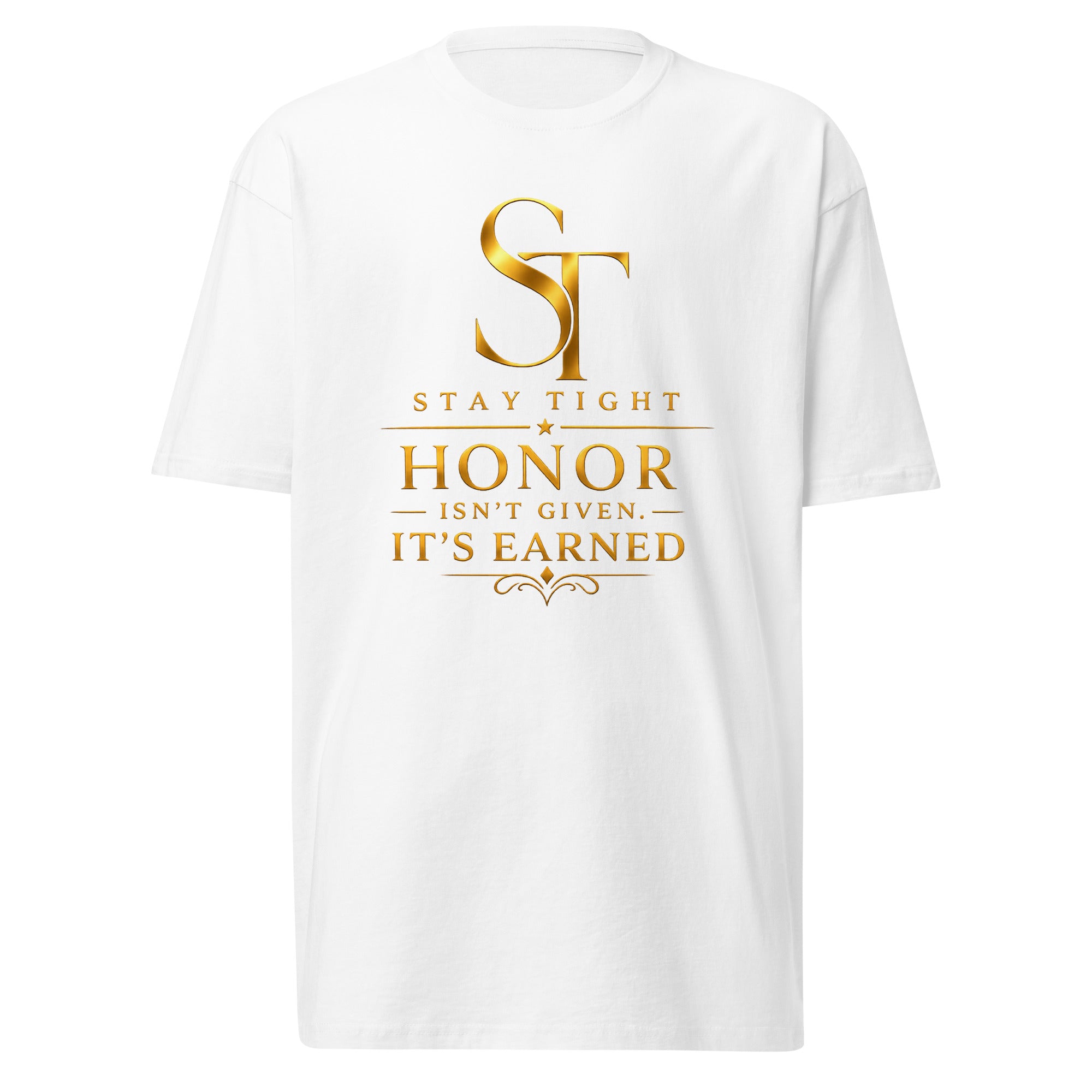 Stay Tight premium heavyweight T-shirt featuring the phrase "Honor Isn't Given. It's Earned" with the gold ST logo in a clean minimalist typography design symbolizing honor, integrity, discipline, and respect