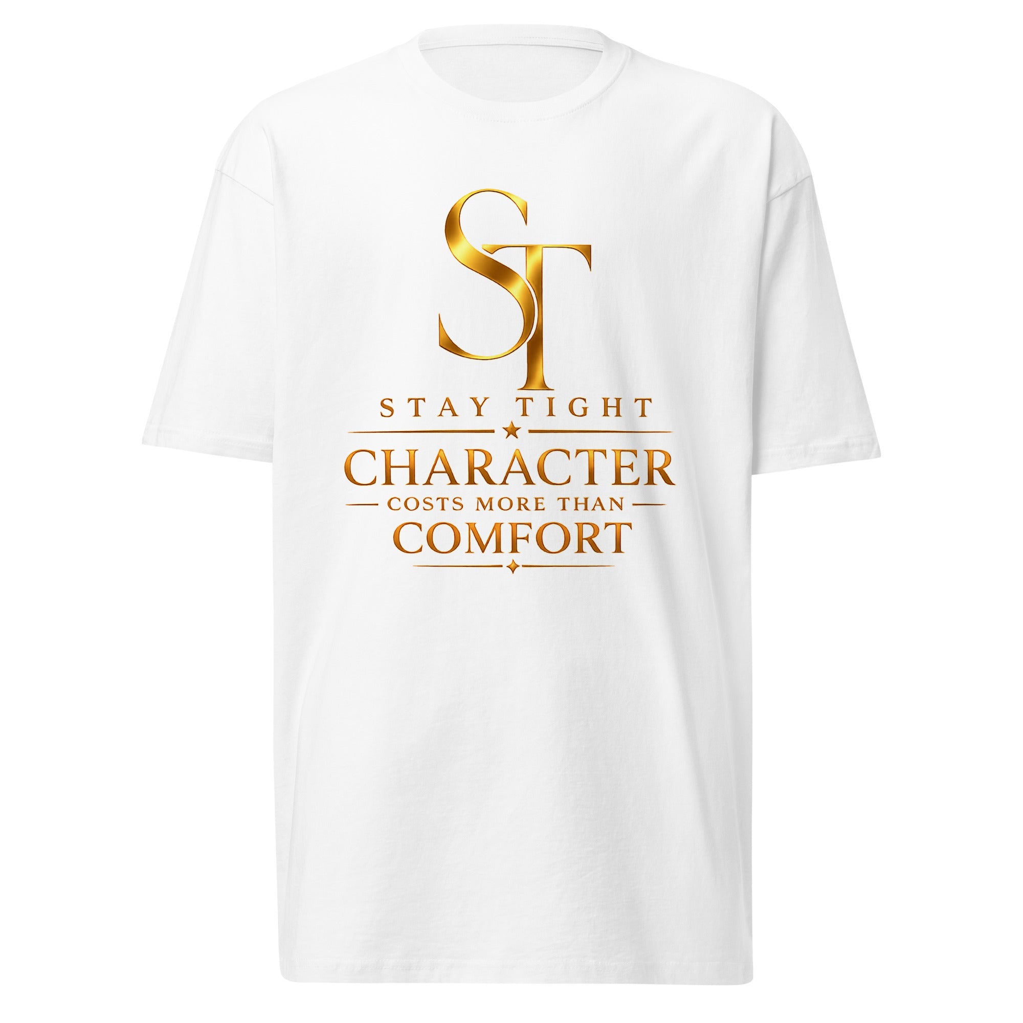 Stay Tight premium heavyweight T-shirt featuring the phrase "Character Costs More Than Comfort" with the gold ST logo in a clean minimalist typography design symbolizing integrity, discipline, and resilience
