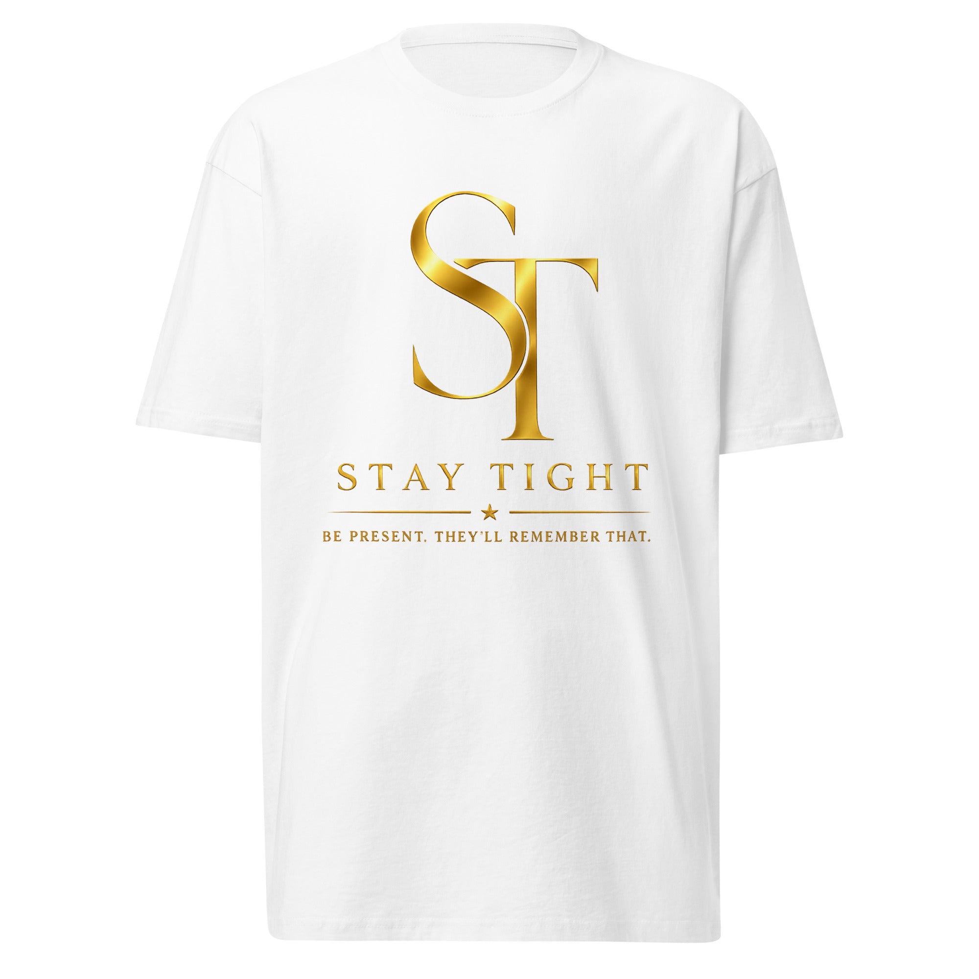 Stay Tight premium heavyweight T-shirt featuring the gold ST logo with the tagline "Be Present. They'll Remember That." in a clean minimalist design