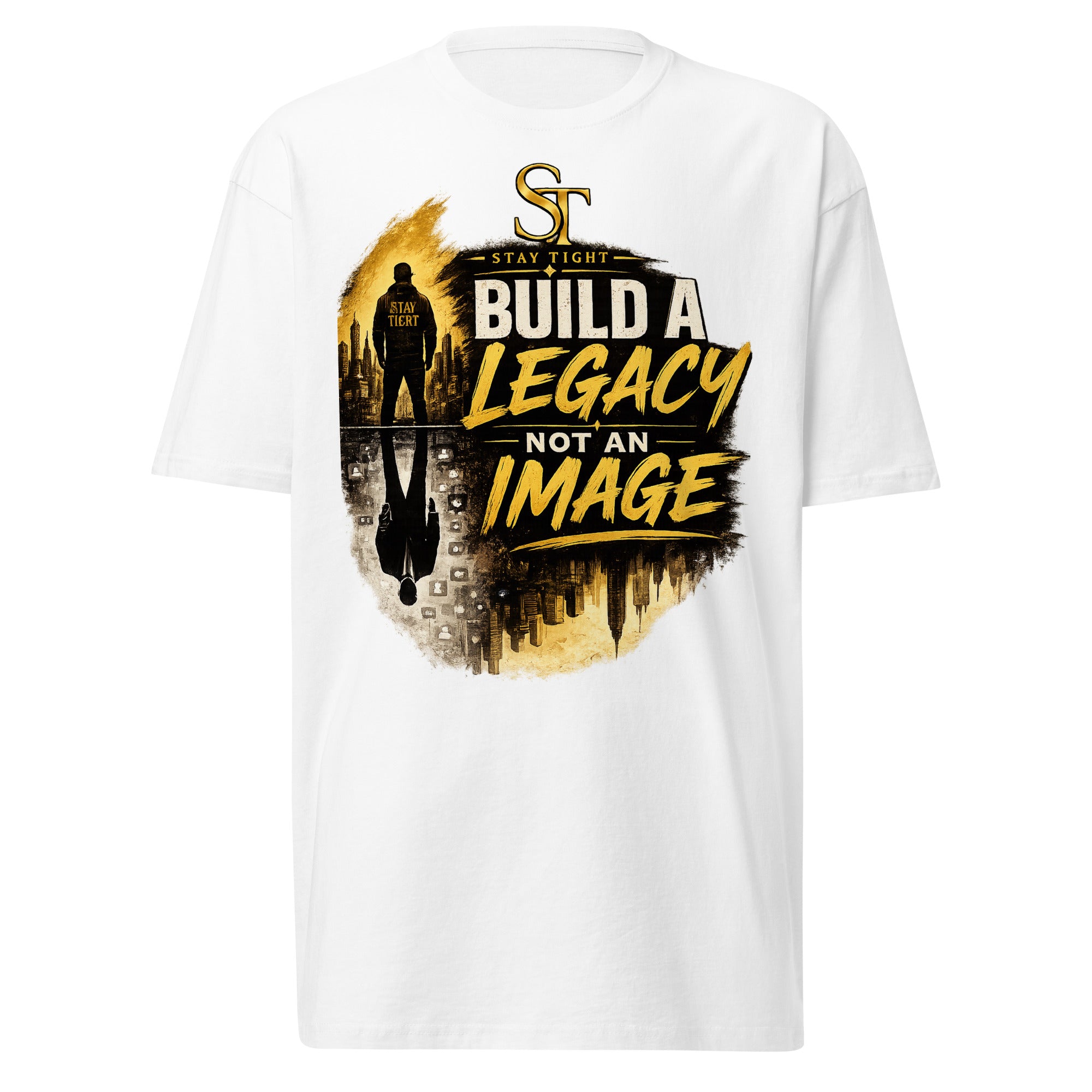 Stay Tight premium heavyweight T-shirt featuring the phrase "Build a Legacy, Not an Image" with a gold silhouette, city skyline reflection, and motivational design symbolizing purpose, character, and lasting impact