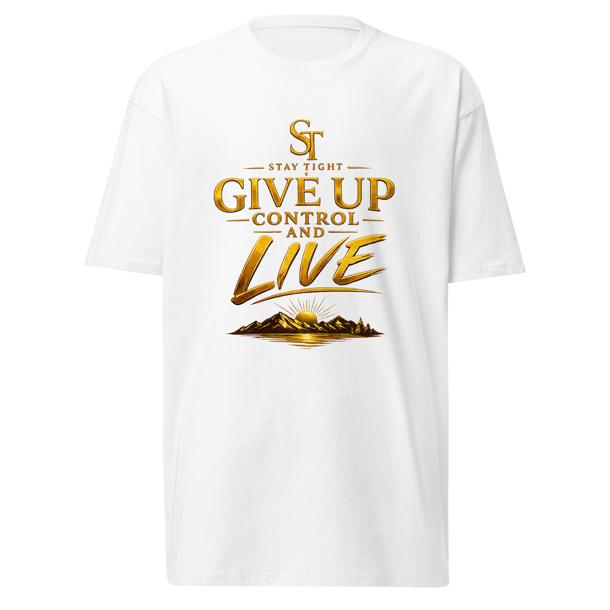 Stay Tight premium heavyweight T-shirt featuring the phrase "Give Up Control and Live" with a gold mountain and sunrise illustration symbolizing peace, faith, and letting go