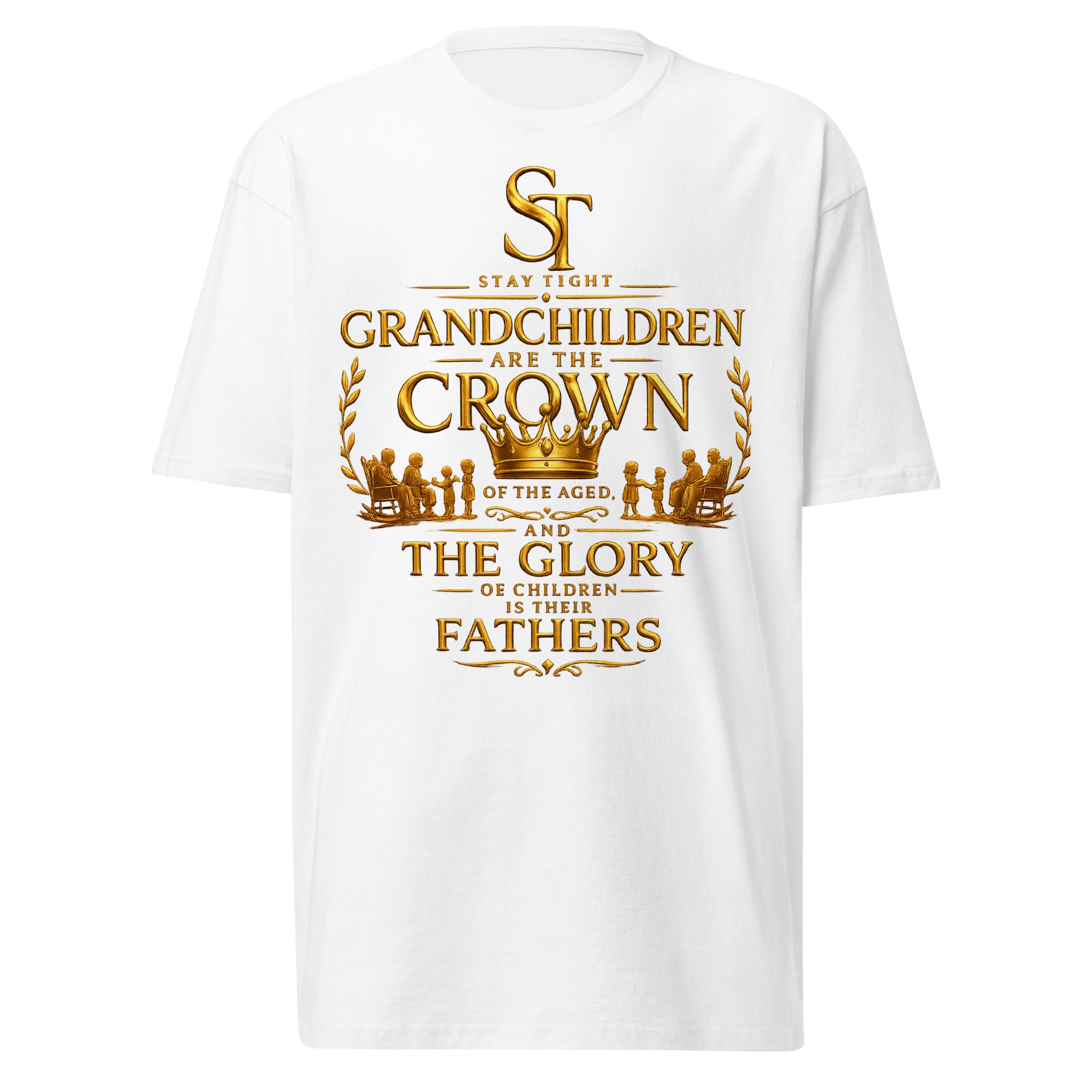 Stay Tight premium heavyweight T-shirt featuring the Bible verse "Grandchildren are the crown of the aged, and the glory of children is their fathers" with a gold crown and family illustration inspired by Proverbs 17:6.